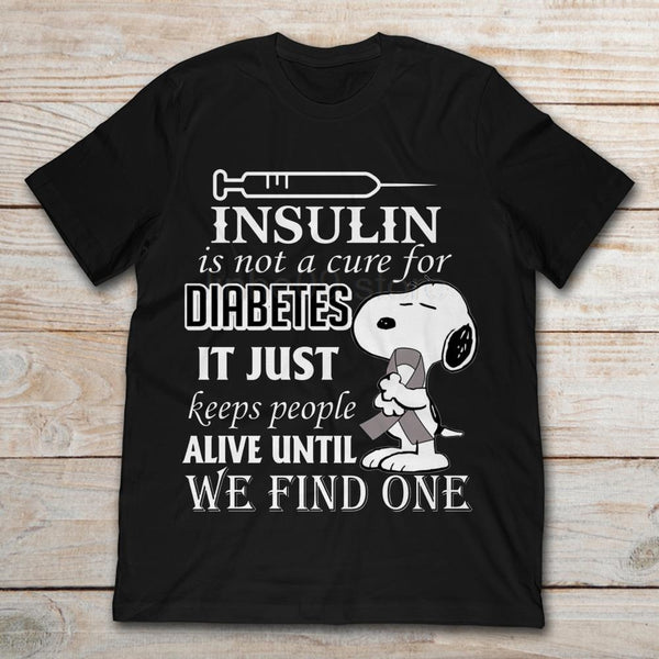 Gildan Brand Peanuts Insulin Is Not A Cure For Diabetes It Just Keeps People Alive Until We Find One Men's Short Sleeve T-Shirt - kdb solution